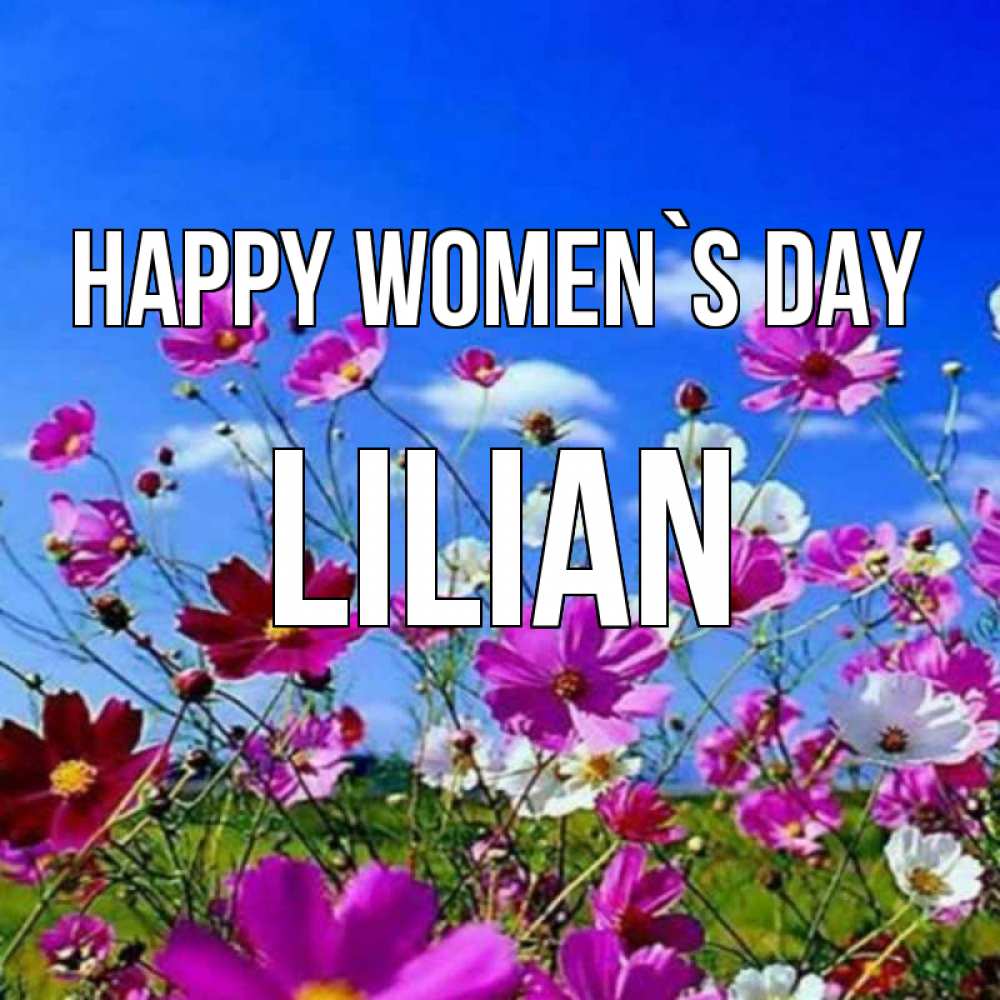 Greetings card с именем, Lilian happy women`s day цветы Greetings with text for free download 